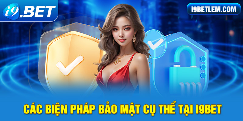 Những biện pháp bảo mật cụ thể tại i9BET